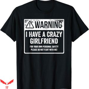 I Have A Gf T-Shirt Pls Do Not Flirt With Me Trending