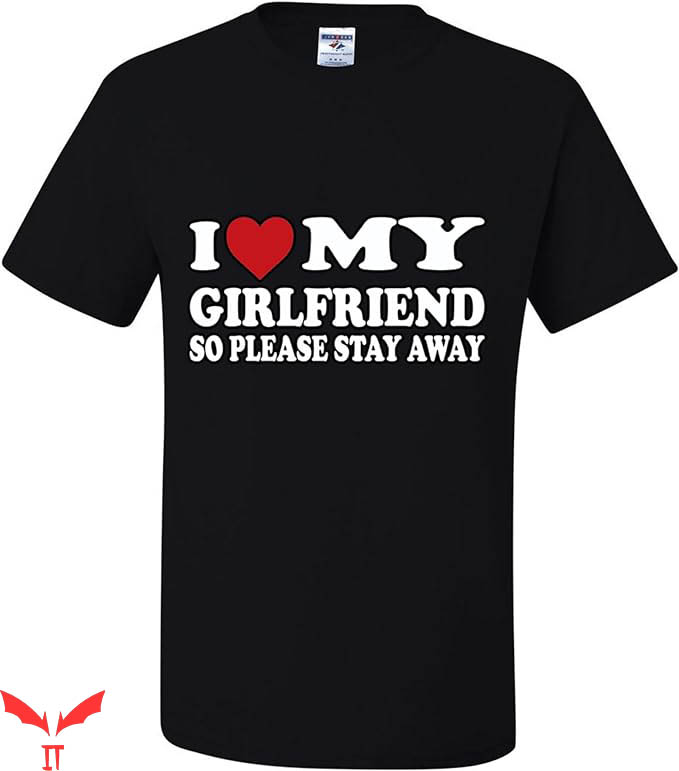 I Have A Gf T-Shirt So Please Stay Away Couples Trending I Have A Gf T-Shirt So Please Stay Away Couples Trending