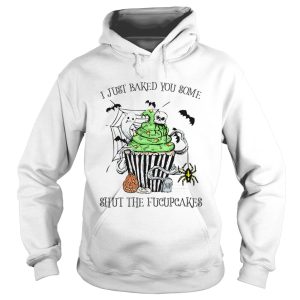 I Just Baked You Some Shut The Fucupcakes Halloween shirt
