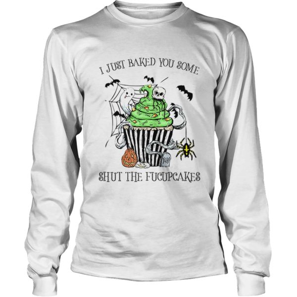 I Just Baked You Some Shut The Fucupcakes Halloween shirt