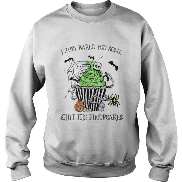 I Just Baked You Some Shut The Fucupcakes Halloween shirt