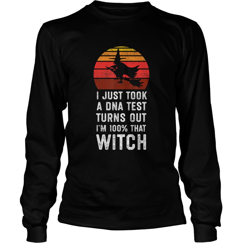 I Just Took a DNA Test Turns Out Im 100 That Witch TShirt I Just Took a DNA Test Turns Out Im 100 That Witch TShirt