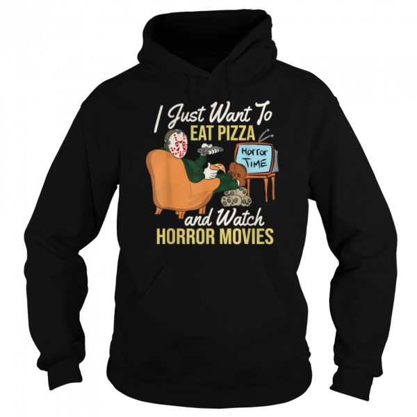 I Just Want To Eat Pizza And Watch Horror Movies shirt