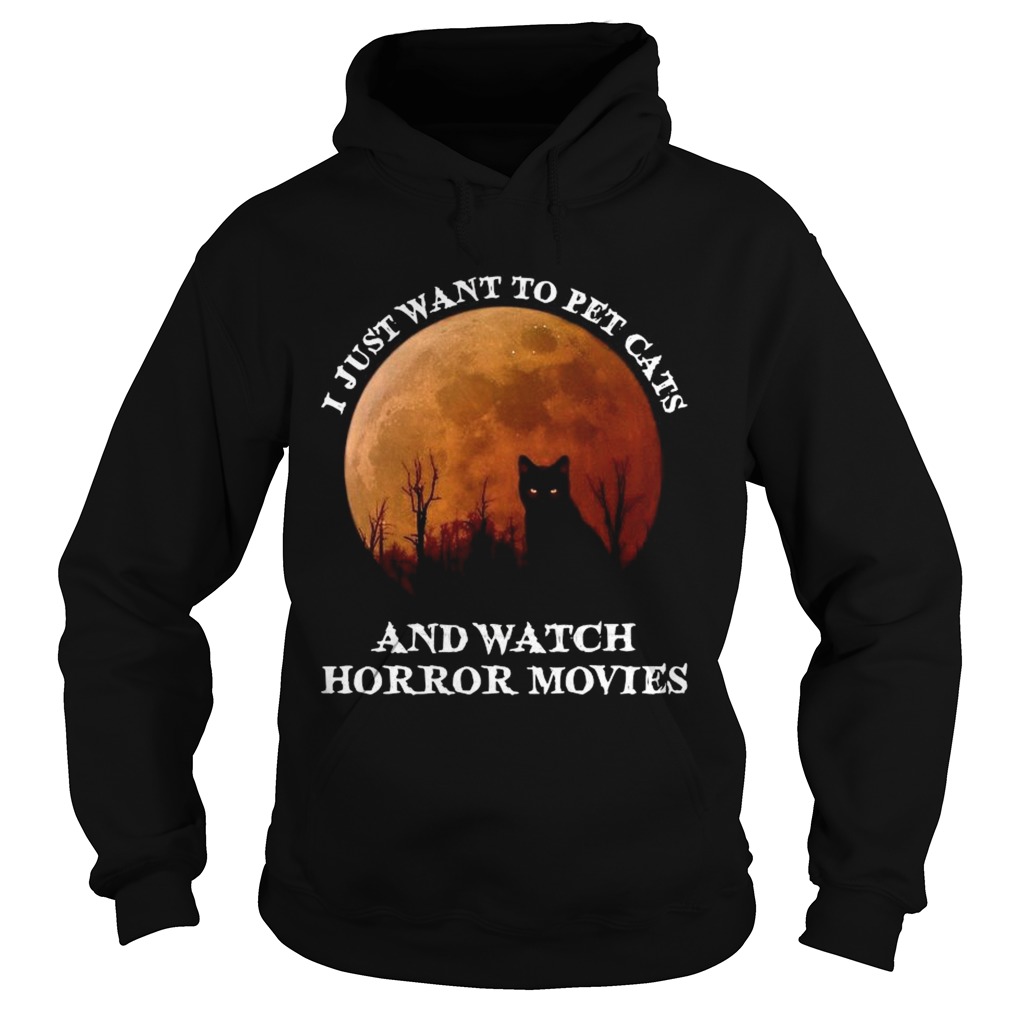 I Just Want To Pet Cats And Watch Horror Movies shirt I Just Want To Pet Cats And Watch Horror Movies shirt