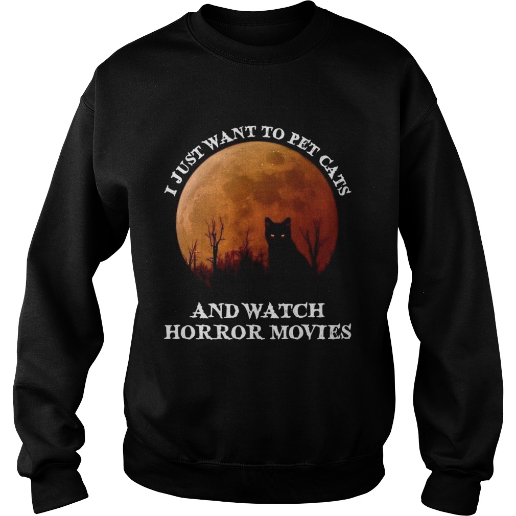 I Just Want To Pet Cats And Watch Horror Movies shirt I Just Want To Pet Cats And Watch Horror Movies shirt