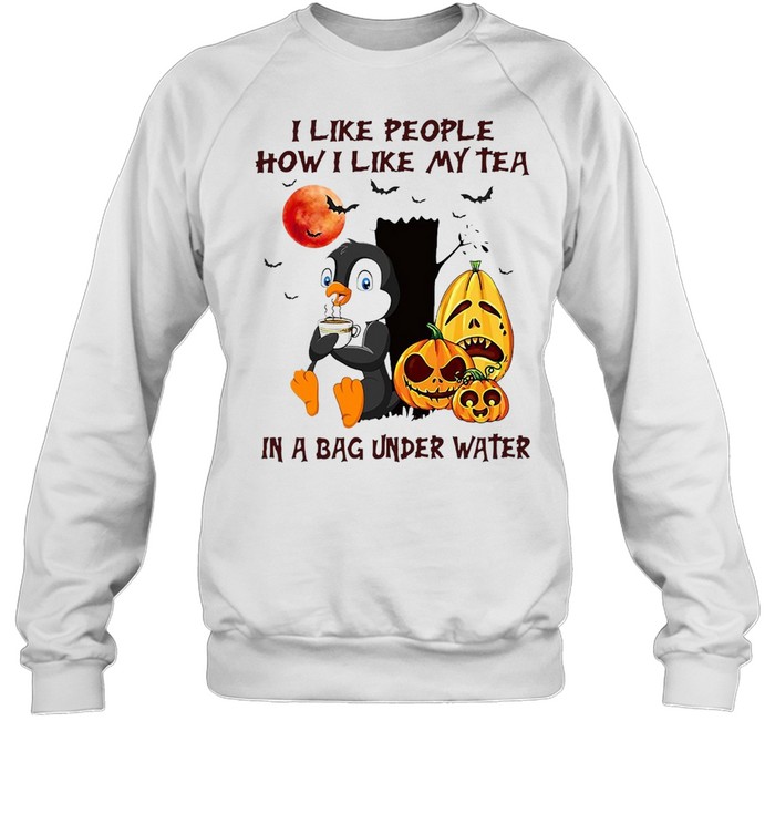 I Like People How I Like My Tea In A Bag Under Water T-shirt I Like People How I Like My Tea In A Bag Under Water T-shirt