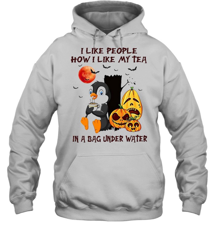 I Like People How I Like My Tea In A Bag Under Water T-shirt I Like People How I Like My Tea In A Bag Under Water T-shirt