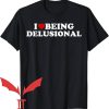 I Love Gaslighting T-Shirt I Love Being Delusional