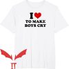 I Love Gaslighting T-Shirt I Love To Make Boys Cry