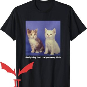 I Love Gaslighting T-Shirt Isn’t Real You Crazy Funny Cat