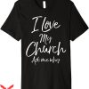 I Love My Church T-Shirt Ask Me Why Premium T-Shirt Trending