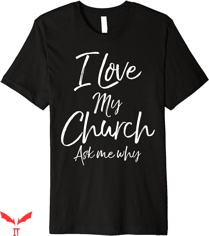 I Love My Church T-Shirt Ask Me Why Premium T-Shirt Trending I Love My Church T-Shirt Ask Me Why Premium T-Shirt Trending