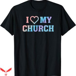I Love My Church T-Shirt Christian Faith Based Quote T-Shirt
