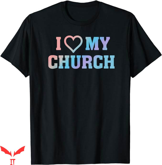 I Love My Church T-Shirt Christian Faith Based Quote T-Shirt I Love My Church T-Shirt Christian Faith Based Quote T-Shirt