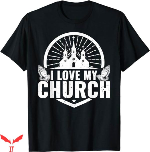 I Love My Church T-Shirt Christian Faith I Love My Church