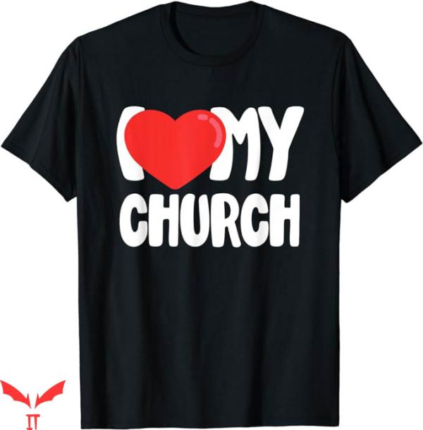 I Love My Church T-Shirt Faith Jesus T-Shirt Trending