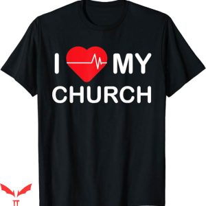 I Love My Church T-Shirt Funny Sarcastic Quote Tee Trending
