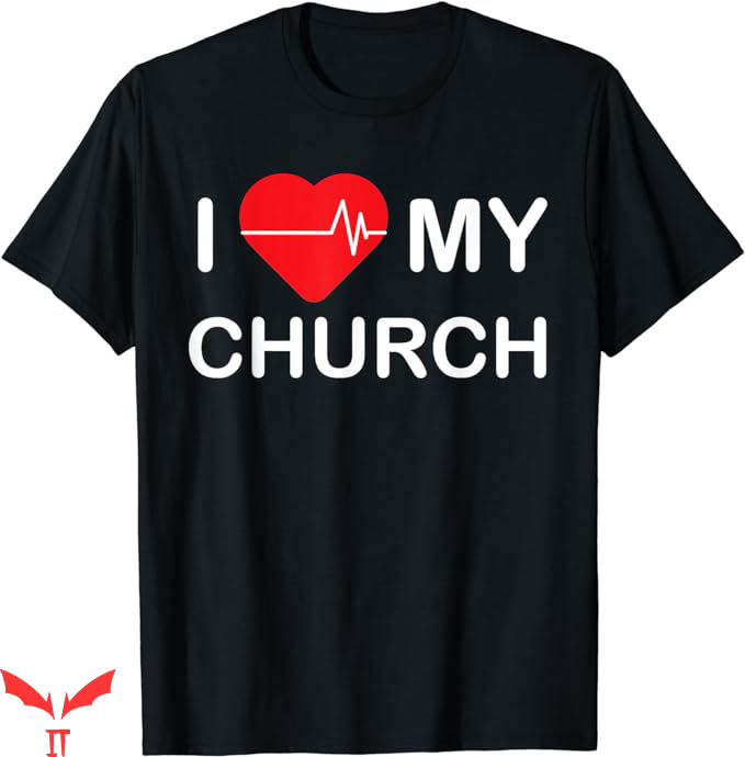 I Love My Church T-Shirt Funny Sarcastic Quote Tee Trending I Love My Church T-Shirt Funny Sarcastic Quote Tee Trending