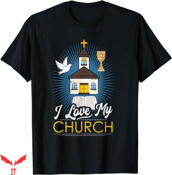 I Love My Church T-Shirt Religious Gifts For Christian Tee