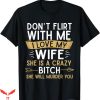 I Love My Wife T-Shirt Dont Flirt With Me I Love My Wife