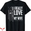 I Love My Wife T-Shirt My Wife Lets Me Buy More Guns