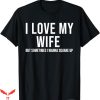 I Love My Wife T-Shirt Sometimes I Wanna Square Up Funny