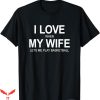 I Love My Wife T-Shirt When My Wife Lets Me Play Basketball