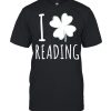I Love Reading St Patrick’s Day Shirt