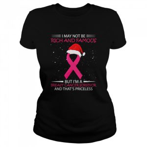 I May Not Be Rich And Famous But I’m A Breast Cancer Survivor And That’s Priceless Shirt