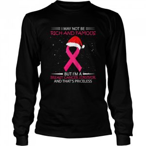 I May Not Be Rich And Famous But I'm A Breast Cancer Survivor And That's Priceless Shirt 3