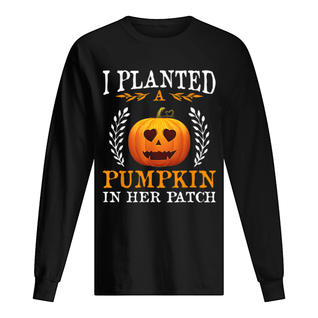 I Planted A Pumpkin In Her Patch Halloween Pregnancy Shirt I Planted A Pumpkin In Her Patch Halloween Pregnancy Shirt