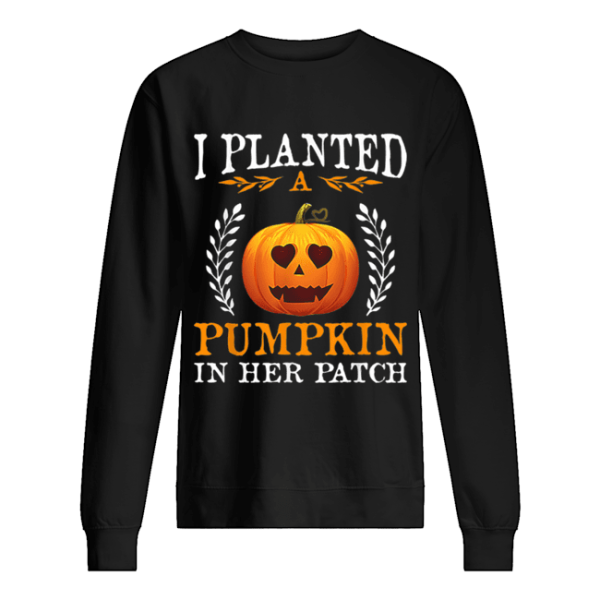 I Planted A Pumpkin In Her Patch Halloween Pregnancy Shirt