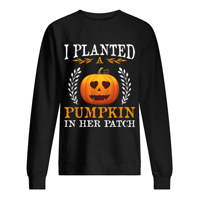 I Planted A Pumpkin In Her Patch Halloween Pregnancy Shirt I Planted A Pumpkin In Her Patch Halloween Pregnancy Shirt
