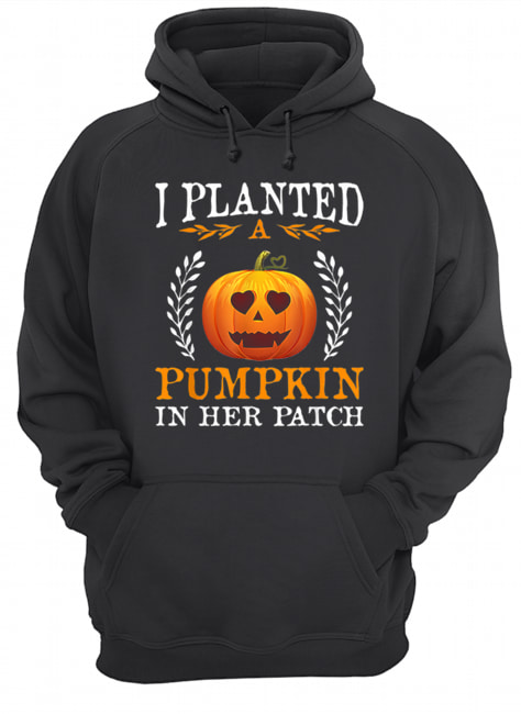 I Planted A Pumpkin In Her Patch Halloween Pregnancy Shirt I Planted A Pumpkin In Her Patch Halloween Pregnancy Shirt