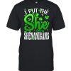 I Put The She In The Shenanigans St Patrick’s Day Shirt