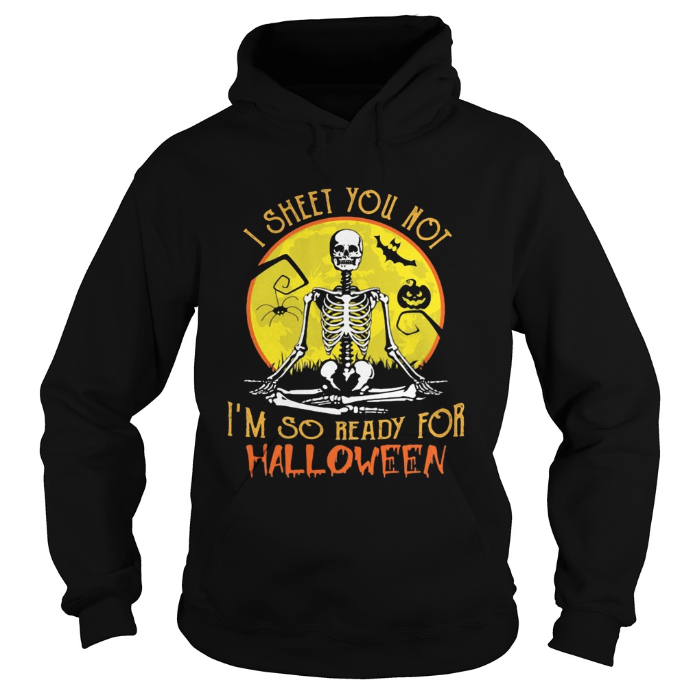 I SHEET YOU NOT IM SO READY FOR HALLOWEEN SKULL PUMPKIN SUNSET HALLOWEEN shirt I SHEET YOU NOT IM SO READY FOR HALLOWEEN SKULL PUMPKIN SUNSET HALLOWEEN shirt