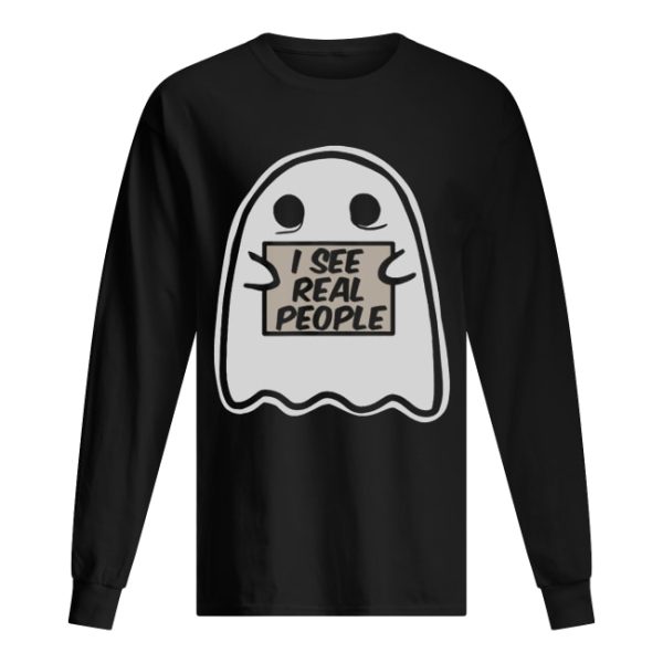 I See Real People Funny Halloween Ghost shirt
