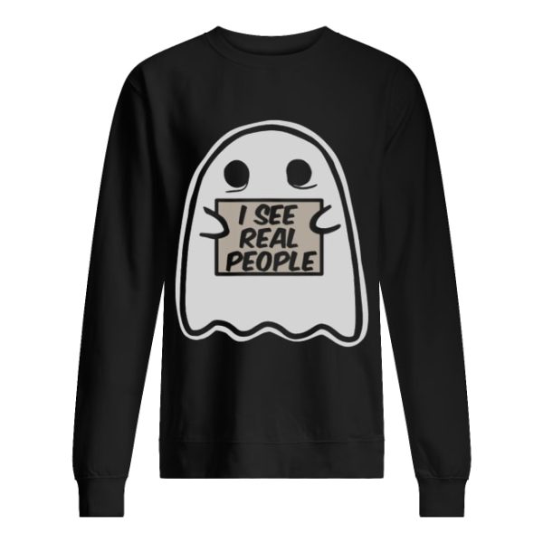 I See Real People Funny Halloween Ghost shirt
