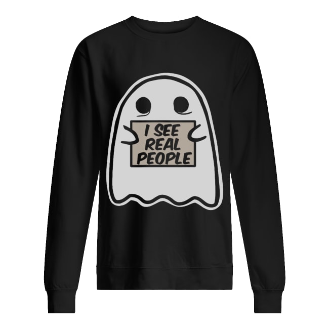 I See Real People Funny Halloween Ghost shirt I See Real People Funny Halloween Ghost shirt
