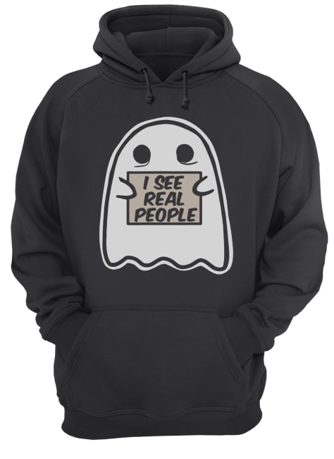 I See Real People Funny Halloween Ghost shirt I See Real People Funny Halloween Ghost shirt