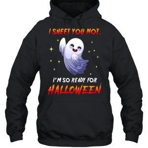 I Sheet You Not I'm So Ready For Halloween Ghost T shirt 3