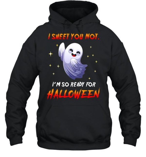I Sheet You Not I’m So Ready For Halloween Ghost T-shirt