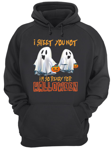 I Sheet You Not I’m So Ready For Halloween Ghost shirt I Sheet You Not I’m So Ready For Halloween Ghost shirt