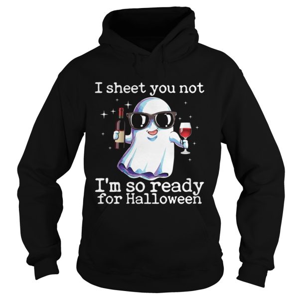I Sheet You Not Im So Ready For Halloween Funny Wine Drinking Ghost Shirt