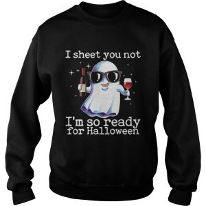 I Sheet You Not Im So Ready For Halloween Funny Wine Drinking Ghost Shirt 3