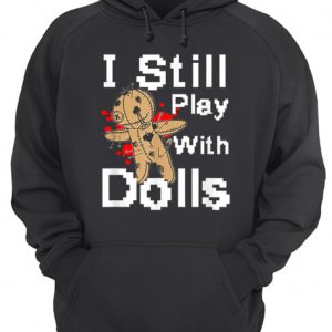 I Still Play With Dolls Funny Voodoo Halloween Costume shirt 3
