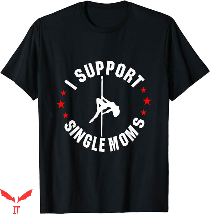 I Support Single Moms T-Shirt Dancing Dancer Shirt Trending I Support Single Moms T-Shirt Dancing Dancer Shirt Trending