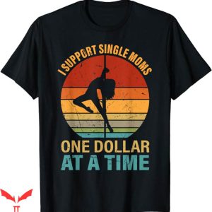 I Support Single Moms T-Shirt I Support A Time T-Shirt