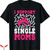 I Support Single Moms T-Shirt Nightclub Pole Dancer Humor