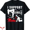 I Support Single Moms T-Shirt Strip Club Party Tee Trending